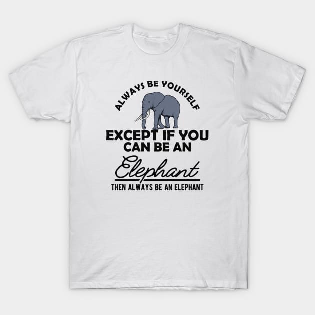Elephant - Be yourself T-Shirt by KC Happy Shop
